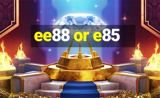 ee88 or e85