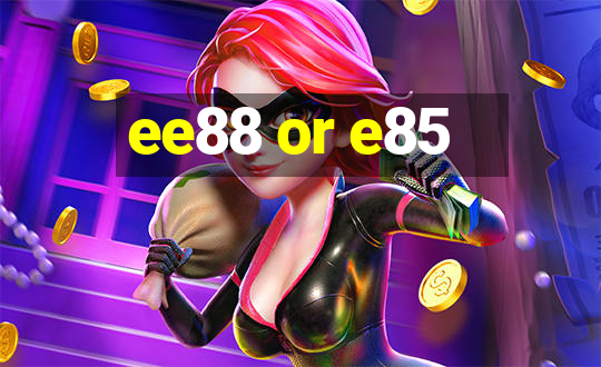 ee88 or e85