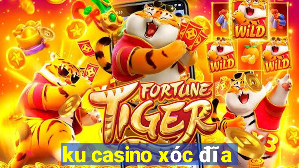 ku casino xóc đĩa