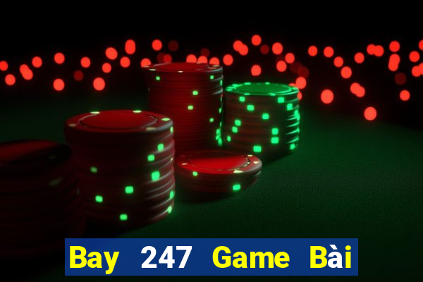 Bay 247 Game Bài Online Uy Tín