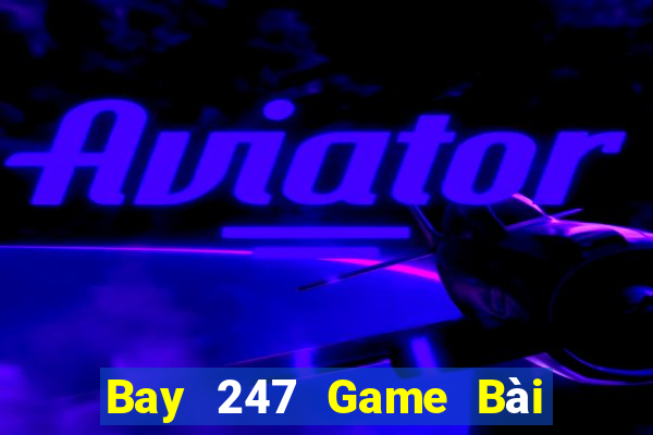 Bay 247 Game Bài Online Uy Tín