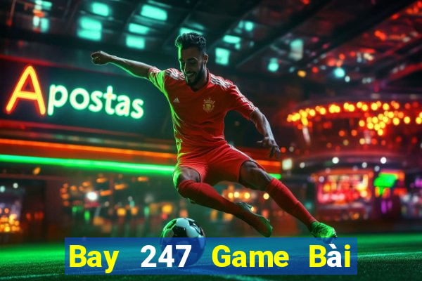 Bay 247 Game Bài Online Uy Tín