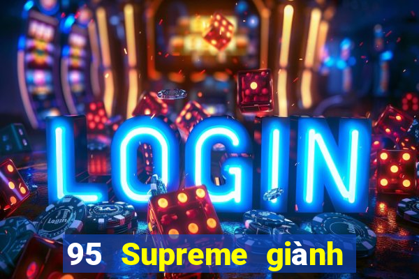 95 Supreme giành được hàng loạt