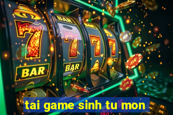 tai game sinh tu mon