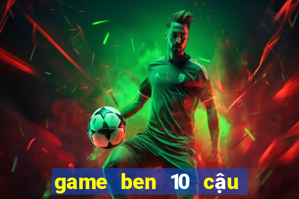 game ben 10 cậu bé anh hùng