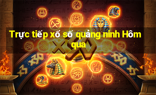 Trực tiếp xổ số quảng ninh Hôm qua