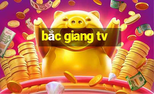 bắc giang tv