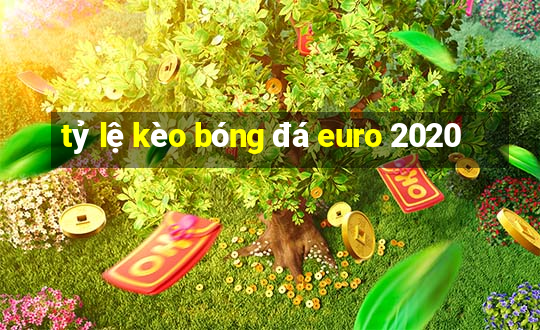 tỷ lệ kèo bóng đá euro 2020