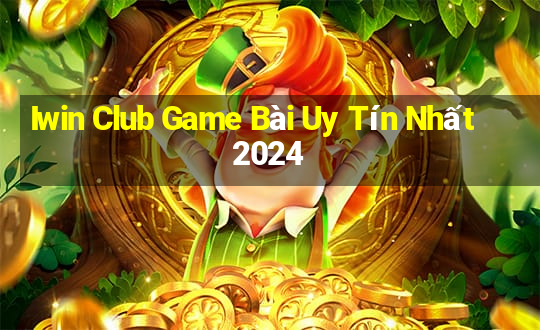 Iwin Club Game Bài Uy Tín Nhất 2024