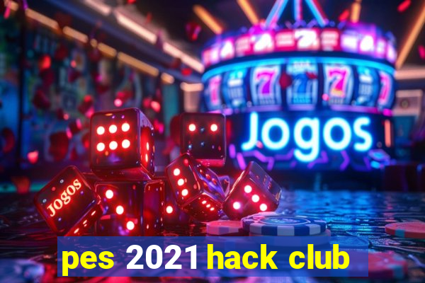 pes 2021 hack club