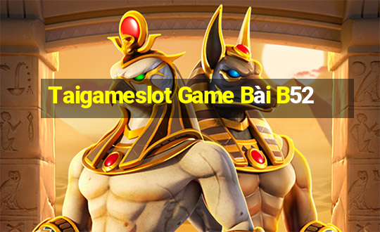 Taigameslot Game Bài B52