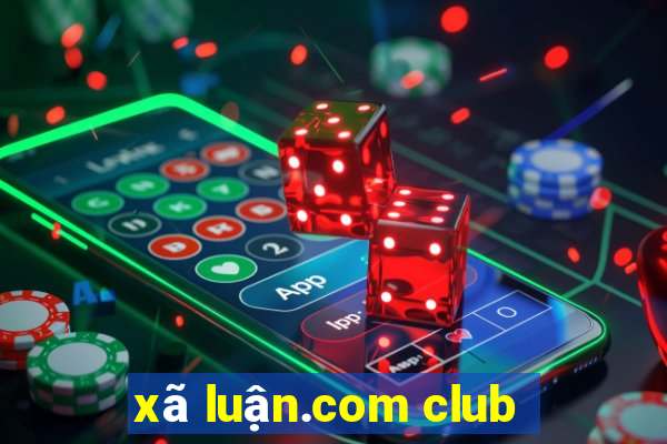 xã luận.com club