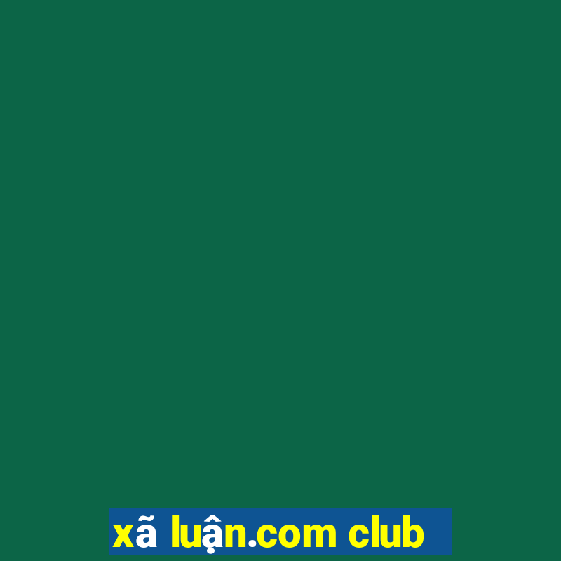 xã luận.com club