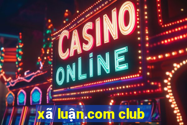 xã luận.com club