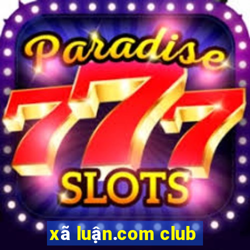 xã luận.com club