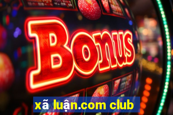 xã luận.com club