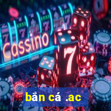 bắn cá .ac