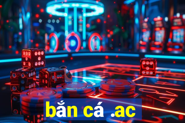 bắn cá .ac