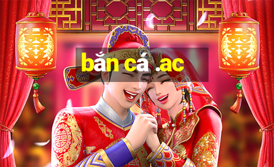 bắn cá .ac