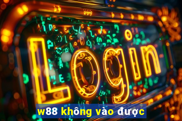 w88 không vào được