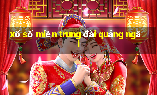 xổ số miền trung đài quảng ngãi