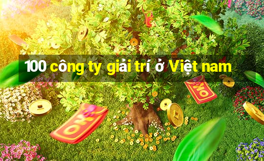 100 công ty giải trí ở Việt nam