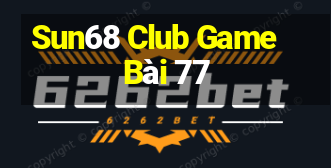 Sun68 Club Game Bài 77