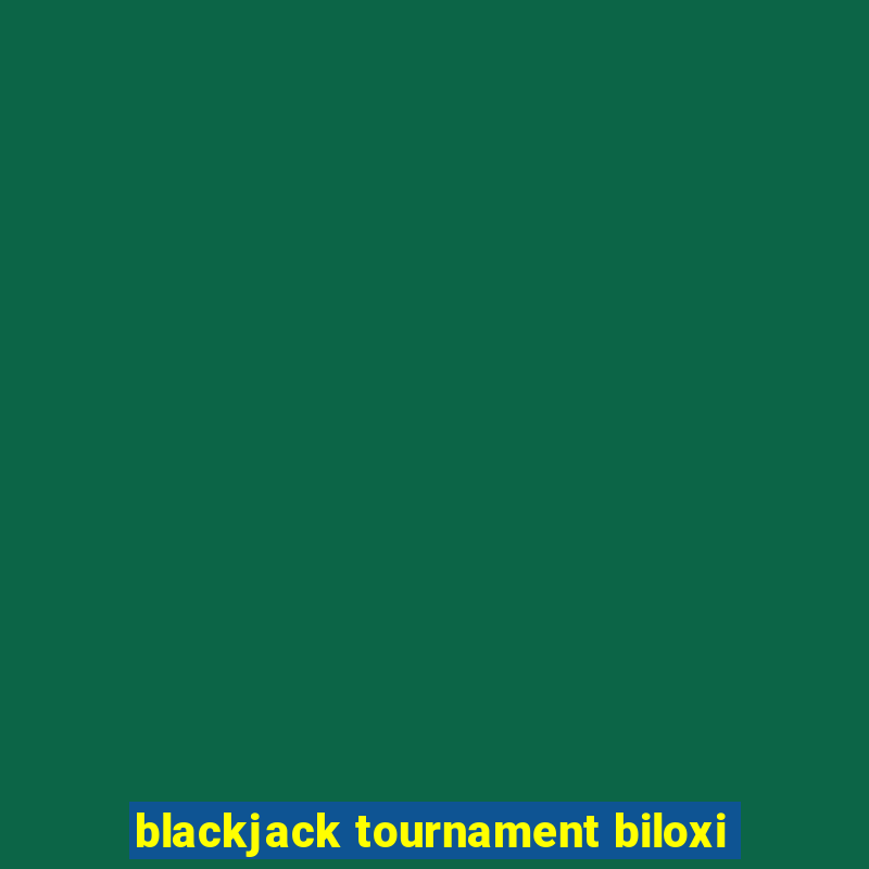 blackjack tournament biloxi