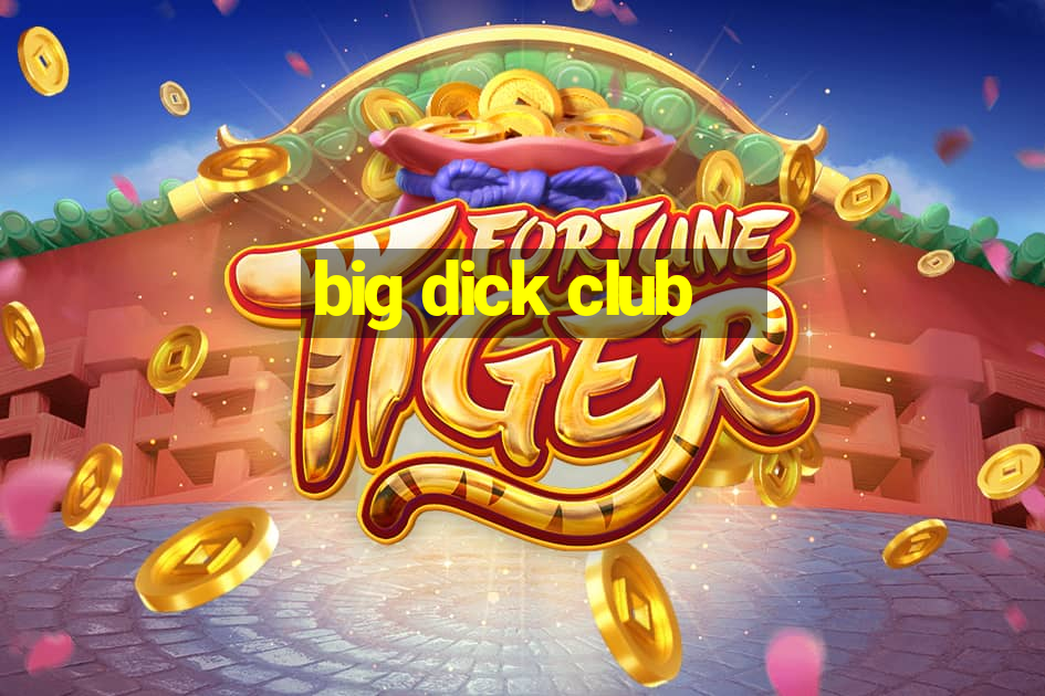 big dick club