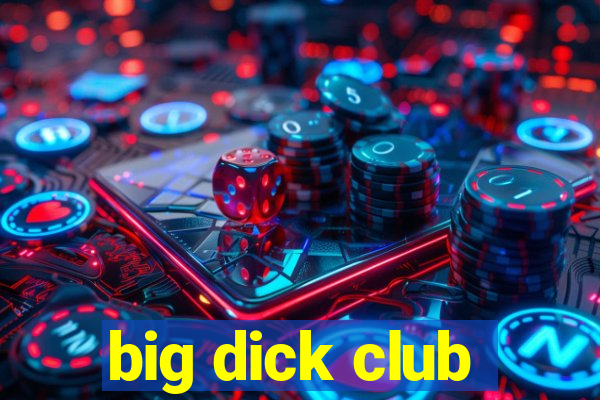 big dick club