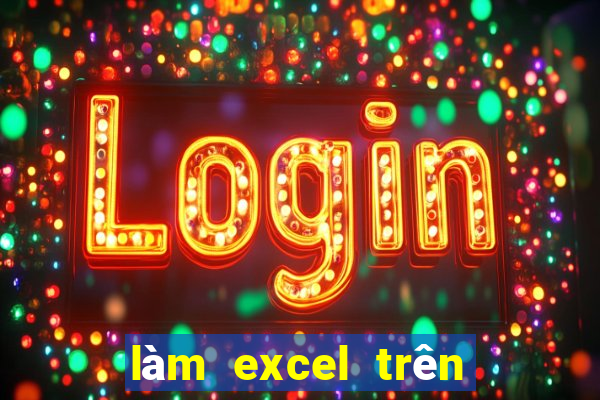 làm excel trên điện thoại