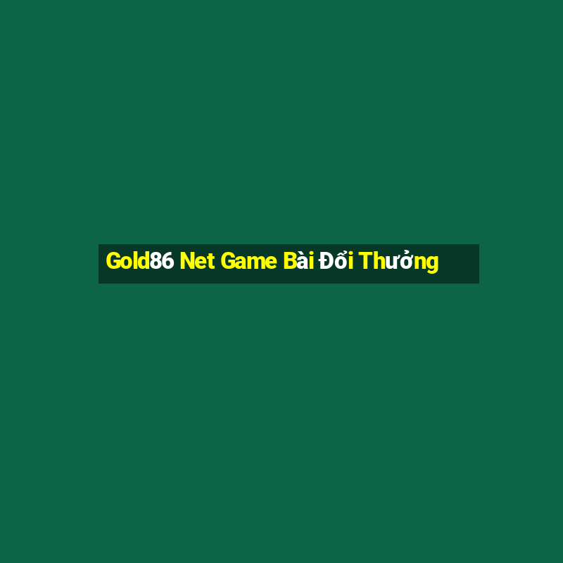 Gold86 Net Game Bài Đổi Thưởng