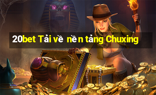 20bet Tải về nền tảng Chuxing