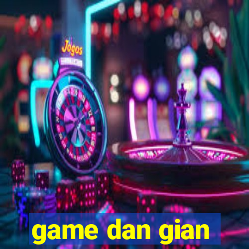 game dan gian