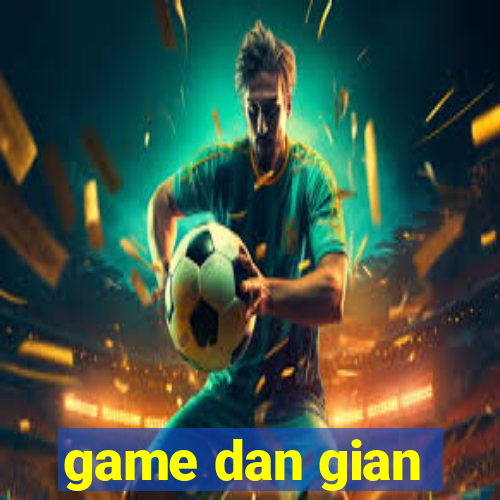 game dan gian