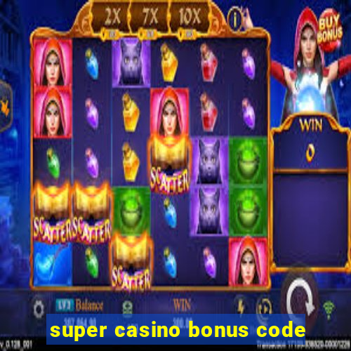 super casino bonus code