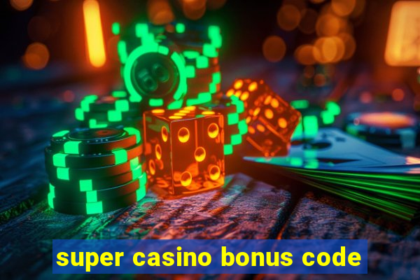 super casino bonus code