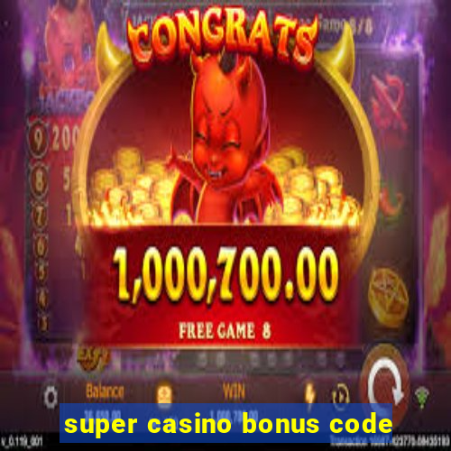 super casino bonus code