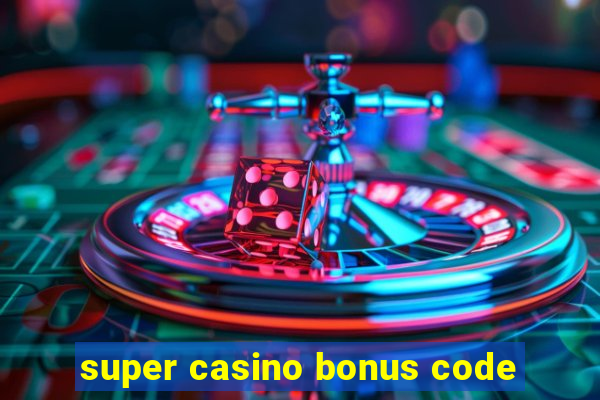 super casino bonus code