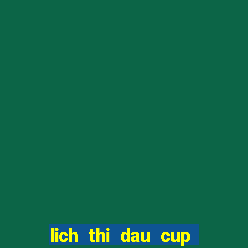 lich thi dau cup nha vua