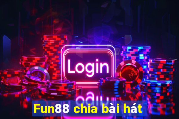 Fun88 chia bài hát