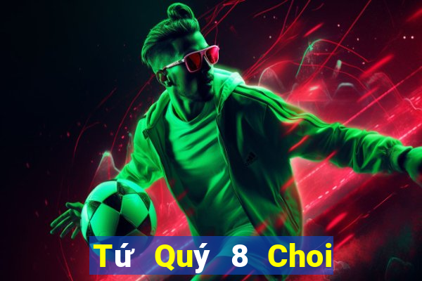 Tứ Quý 8 Choi Game Bài