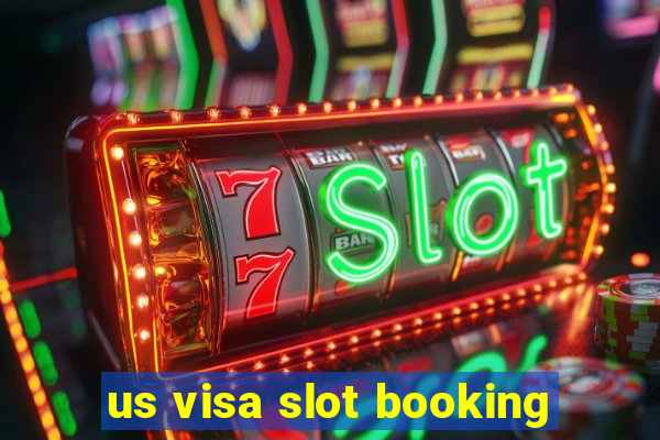 us visa slot booking