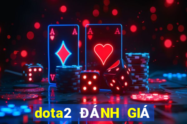 dota2 ĐÁNH GIÁ Ở ĐÂU