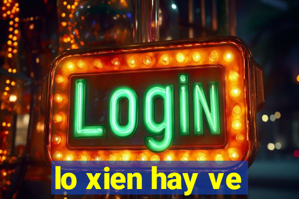 lo xien hay ve