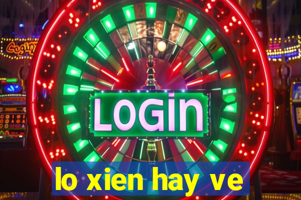 lo xien hay ve