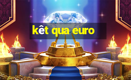 kêt qua euro