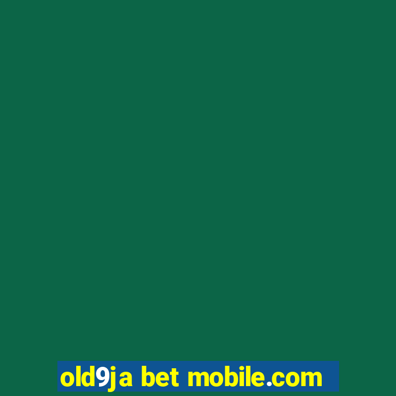 old9ja bet mobile.com