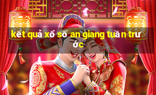 kết quả xổ số an giang tuần trước