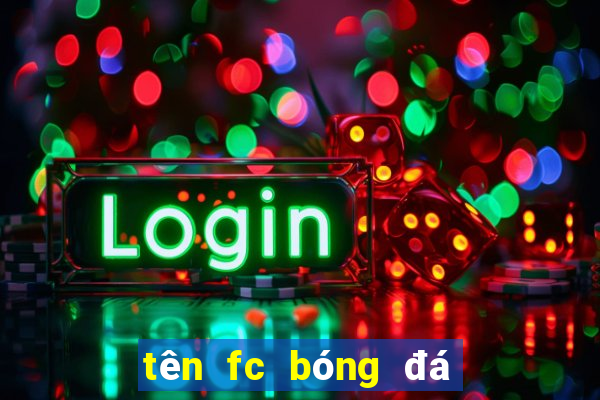 tên fc bóng đá hay tiếng anh